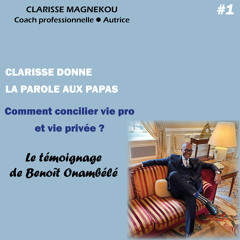 Clarisse donne la parole aux papas. Comment concilier vie pro et vie privée ? Le témoignage de Benoît Onambélé