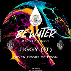 JIGGY (IT) - Seven Doors of Doom (Original Mix) - BE WATER