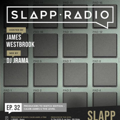 SLAPP RADIO Ep. 32 Producers To Watch Edition - Caleb James