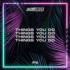 IFB & Jack Junior - Things You Do