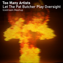Too Many Artists - Let The Pat Butcher Play Oversight (Icedream Mashup) [FREE DOWNLOAD]