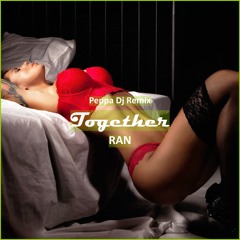 RAN - Together (Peppa Dj Remix) [ Deep House Music]
