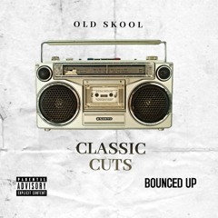 OLD SKOOL CLASSIC CUTS BOUNCED UP