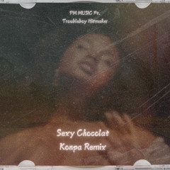 Sexy Chocolat Feat. TROUBLEBOY HITMAKER (Konpa Remix)