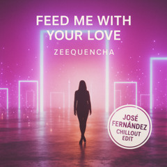 Feed Me With Your Love (José Fernández Chillout Edit)