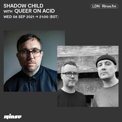 Queer on Acid mix for Shadow Child @ Rinse FM / 08 September 2021