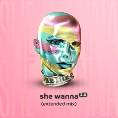She Wanna 2.0 (Extended Mix)