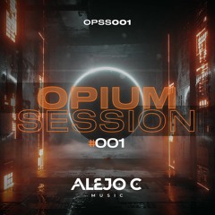 Opium Session #001 - By Alejo C