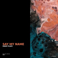 PREMIERE: Magic Place - Say My Name (Original Mix) [Dear Deer Dubs]