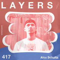LAYER #417 | Alex Schultz
