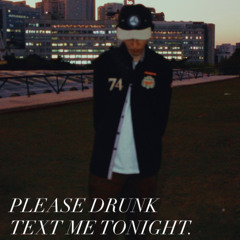 please drunk text me tonight.