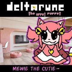[Deltarune: The Uppet Puppet] - Mewie the Cutie~