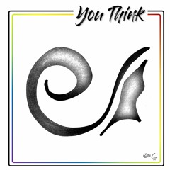 You Think