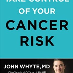 VIEW [EBOOK EPUB KINDLE PDF] Take Control of Your Cancer Risk by  John Whyte  MD  MPH 💓
