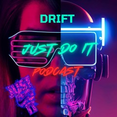 JUST DO IT PODCAST - DRIFT (TRACK LISTED)