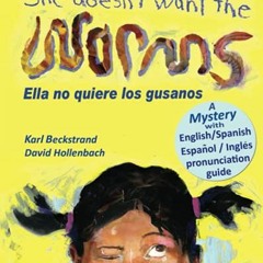 [Read] PDF 🖌️ She Doesn't Want the Worms - Ella no quiere los gusanos: A Mystery (Fu