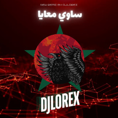 DJLOREX - [ 126 BPM ] - ريمكس مغربي ساوي معايا