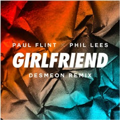 Paul Flint & Phil Lees - Girlfriend (Desmeon Remix)