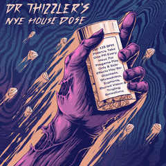 Dr. Thizzler's NYE House Dose