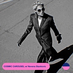 RADIO.D59B / COSMIC CAROUSEL #47 w/ Nevena Stankovic