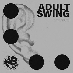 ADULT SWING // SETS BRUTS #1