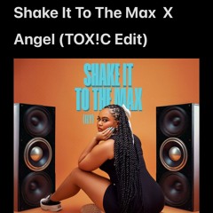 Shake It To The Max  X  Angel (TOX!C EDIT)