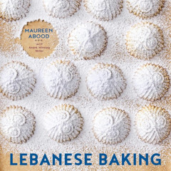 Rich History of Lebanese Baking with Maureen Abood