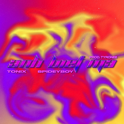 ANH BIET MA - TONIX ft. SPIDEYBOY (prod. TYRONEE)