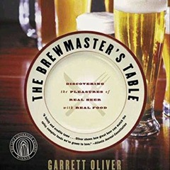 View EBOOK EPUB KINDLE PDF The Brewmaster's Table: Discovering the Pleasures of Real