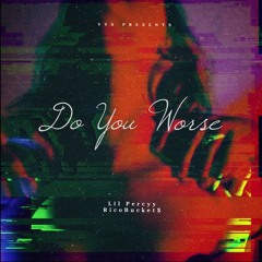 Do You Worse (Feat. RicoBucket$)