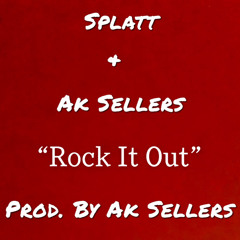 HunkhoSplatt & Ak Sellers - Rock It Out prod. by Ak Sellers