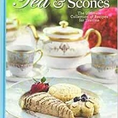 GET EPUB KINDLE PDF EBOOK Tea & Scones (Updated Edition): The Ultimate Collection of