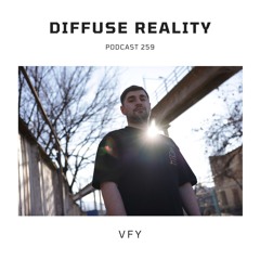 Diffuse Reality Podcast 259 : VFY