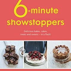 Six-Minute Showstoppers: Delicious bakes. cakes. treats and sweets – in a flash! (English Edition)