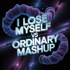 I LOSE MYSELF VS ORDINARY MASHUP