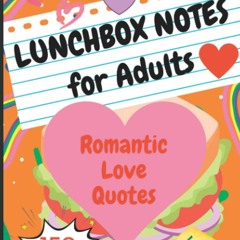 PDF_⚡ Lunchbox Notes for Adults: 150 Romantic Lunch Box Love Quotes, Gift Your