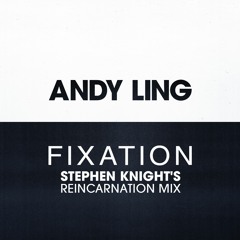 Stephen Knight V Andy Ling - Fixation (Stephen Knight Reincarnation Mix)