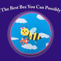 [ACCESS] PDF 📩 Be The Best Bee You Can Possibly Be by  Jaryd Lindenmeyer [EBOOK EPUB