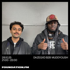 dazegxd b2b muddyoush - 28.10.25 - foundation.fm