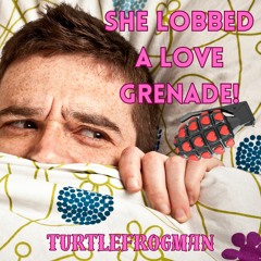 She Lobbed A Love Grenade!