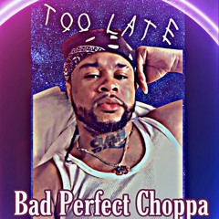 Bad Perfect Choppa - too late (prod. Nicktoons)
