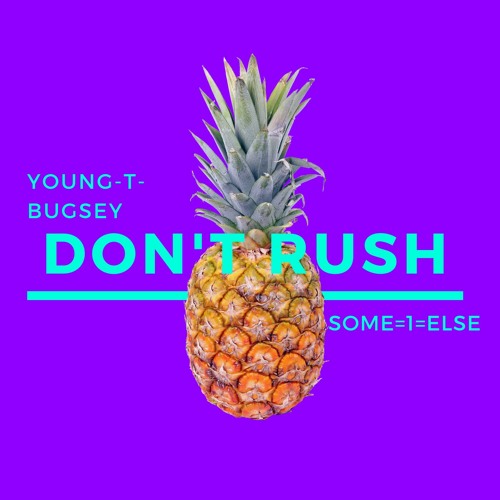 DONT RUSH YOUNG T & BUGSEY - SOME1ELSE [BOOTLEG]