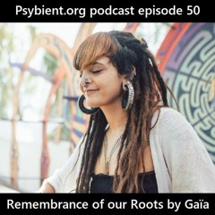 psybient.org podcast 50 - GAÏA - Remembrance Of Our Roots