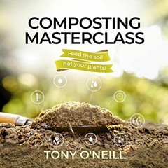 FREE PDF 📃 Composting Masterclass: Feed the Soil, Not Your Plants by  Tony O'Neill,R