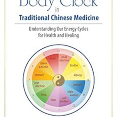 VIEW EBOOK 💓 The Body Clock in Traditional Chinese Medicine: Understanding Our Energ