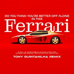 DO YOU THINK YOURE BETTER OFF ALONE IN THIS FERRARI REMIX