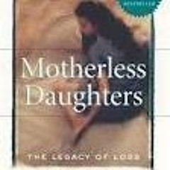 ⚡Audiobook🔥 Motherless Daughters: The Legacy of Loss 2nd (second) edition
