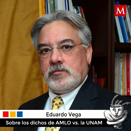Mtro. Eduardo Vega sobre los dichos de AMLO vs. la UNAM