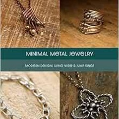 Get PDF 🗂️ Minimal Metal Jewelry by Kieu Pham Gray [EBOOK EPUB KINDLE PDF]