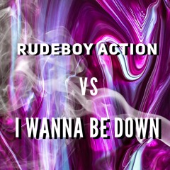 RUDEBOY ACTION VS I WANNA BE DOWN